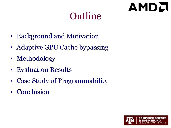 Outline • Background and Motivation • Adaptive GPU Cache bypassing • Methodology • Evaluation