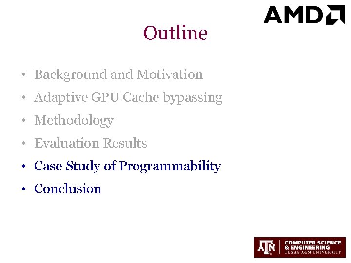 Outline • Background and Motivation • Adaptive GPU Cache bypassing • Methodology • Evaluation