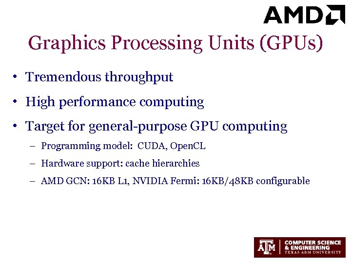 Graphics Processing Units (GPUs) • Tremendous throughput • High performance computing • Target for