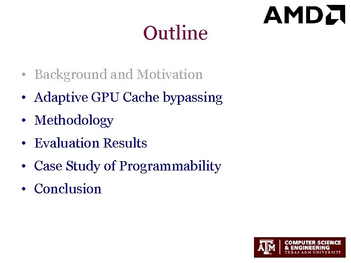Outline • Background and Motivation • Adaptive GPU Cache bypassing • Methodology • Evaluation