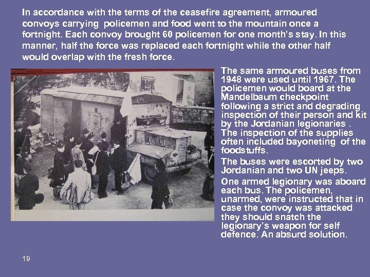 In accordance with the terms of the ceasefire agreement, armoured convoys carrying policemen and