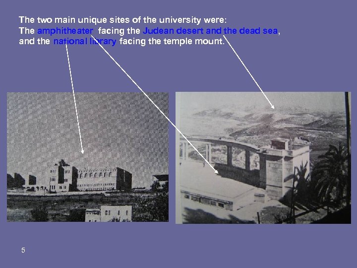 The two main unique sites of the university were: The amphitheater facing the Judean