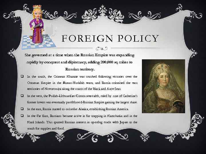 FOREIGN POLICY She governed at a time when the Russian Empire was expanding rapidly