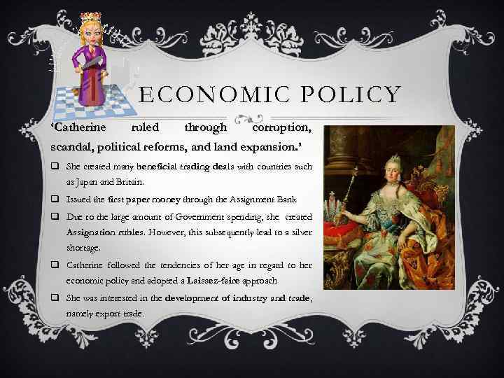 ECONOMIC POLICY ‘Catherine ruled through corruption, scandal, political reforms, and land expansion. ’ q