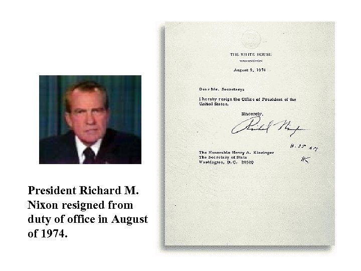 President Richard M. Nixon resigned from duty of office in August of 1974. 