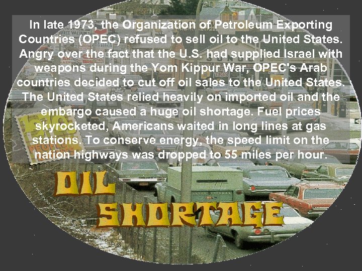 In late 1973, the Organization of Petroleum Exporting Countries (OPEC) refused to sell oil