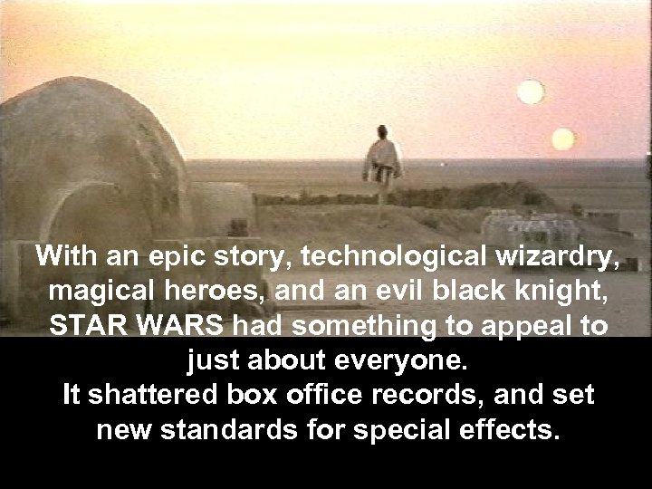 With an epic story, technological wizardry, magical heroes, and an evil black knight, STAR