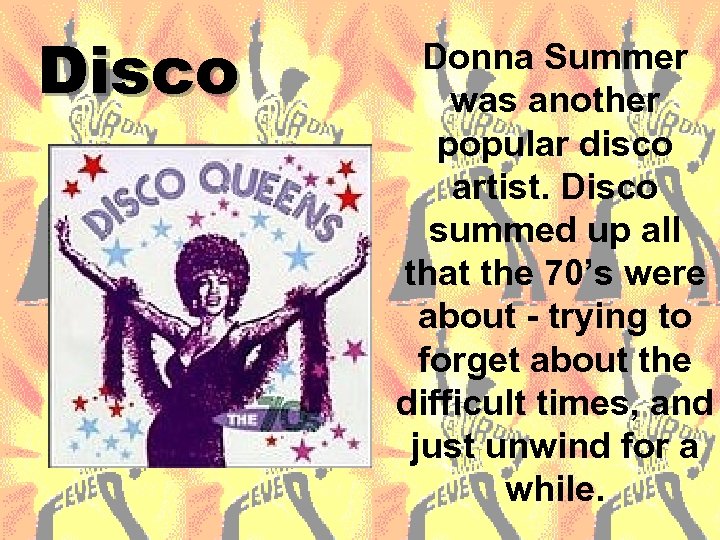 Disco Donna Summer was another popular disco artist. Disco summed up all that the