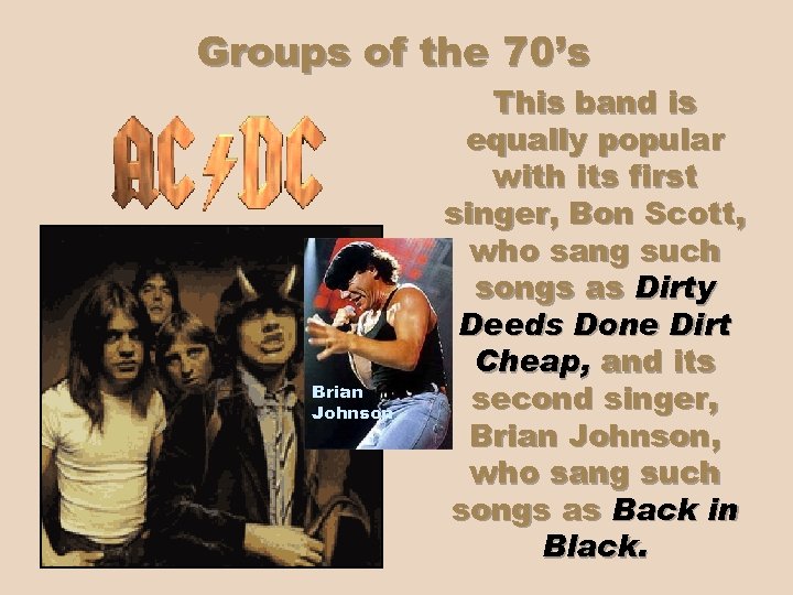 Groups of the 70’s Bon Scott (click again) Brian Johnson This band is equally