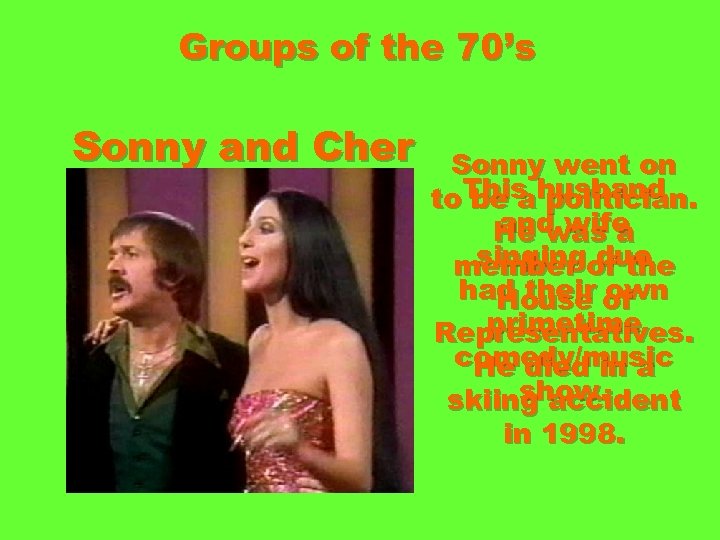 Groups of the 70’s Sonny and Cher Sonny went on to. This husband be