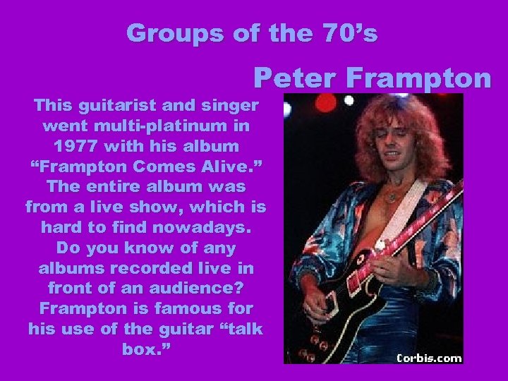 Groups of the 70’s Peter Frampton This guitarist and singer went multi-platinum in 1977
