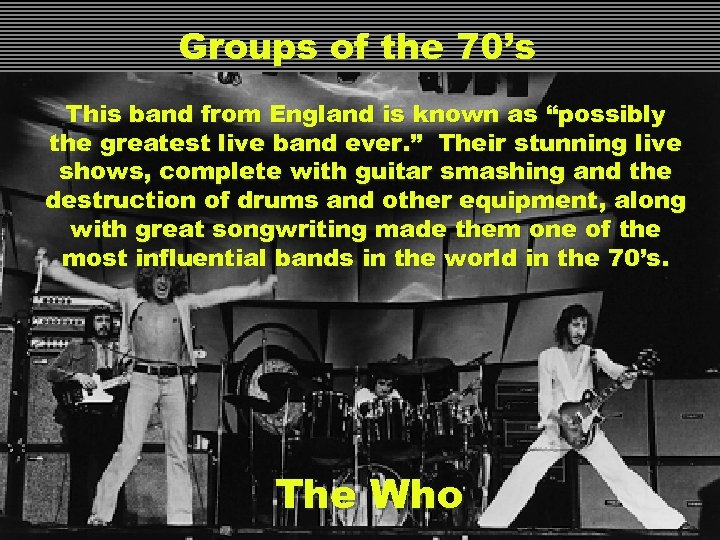 Groups of the 70’s This band from England is known as “possibly the greatest