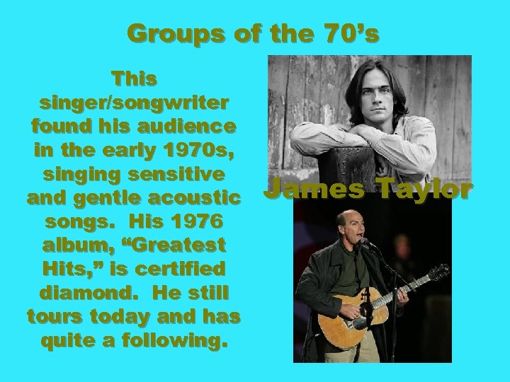 Groups of the 70’s This singer/songwriter found his audience in the early 1970 s,