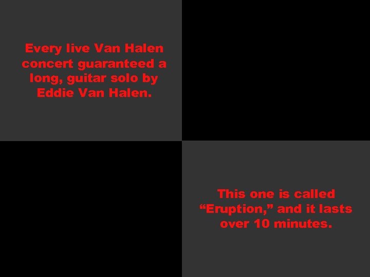 Every live Van Halen concert guaranteed a long, guitar solo by Eddie Van Halen.
