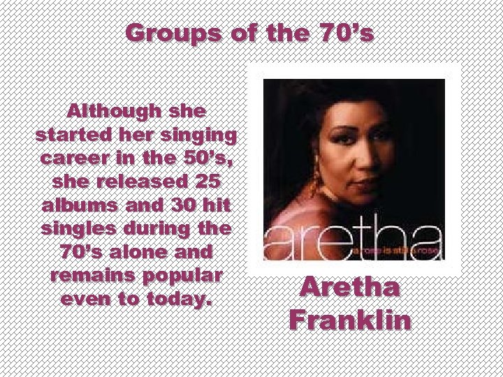 Groups of the 70’s Although she started her singing career in the 50’s, she