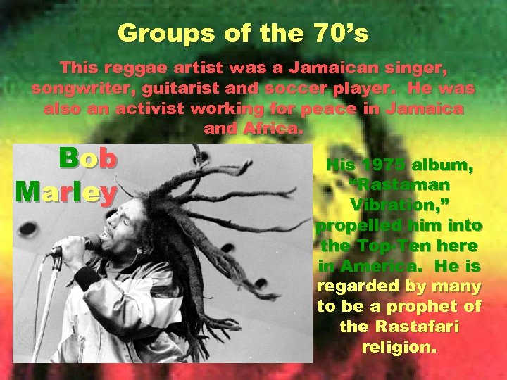 Groups of the 70’s This reggae artist was a Jamaican singer, songwriter, guitarist and