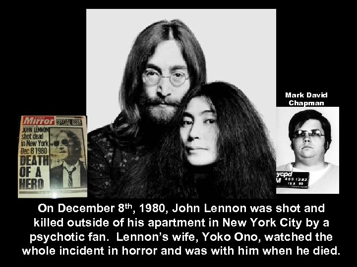 Mark David Chapman On December 8 th, 1980, John Lennon was shot and killed