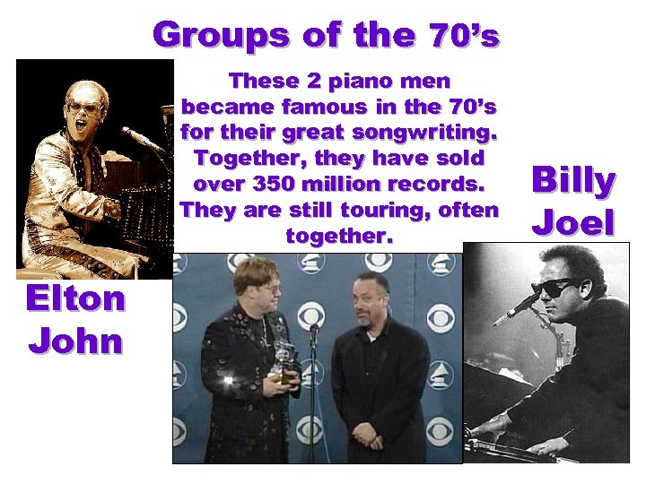 Groups of the 70’s These 2 piano men became famous in the 70’s for