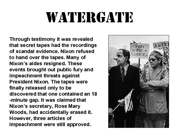 WATERGATE Through testimony it was revealed that secret tapes had the recordings of scandal