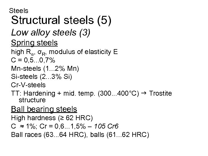 Steels Structural steels (5) Low alloy steels (3) Spring steels high Re, σR, modulus