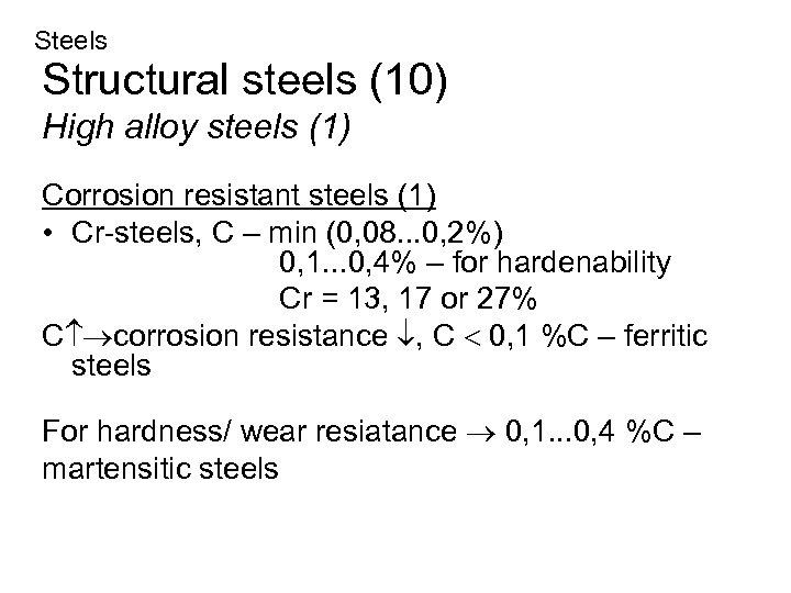 Steels Structural steels (10) High alloy steels (1) Corrosion resistant steels (1) • Cr-steels,