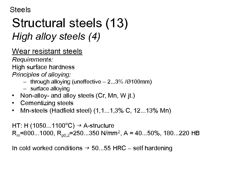 Steels Structural steels (13) High alloy steels (4) Wear resistant steels Requirements: High surface