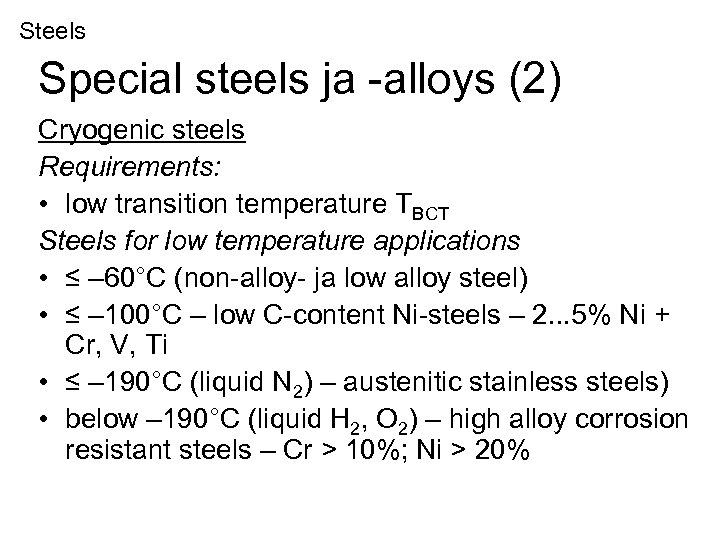 Steels Special steels ja -alloys (2) Cryogenic steels Requirements: • low transition temperature TBCT