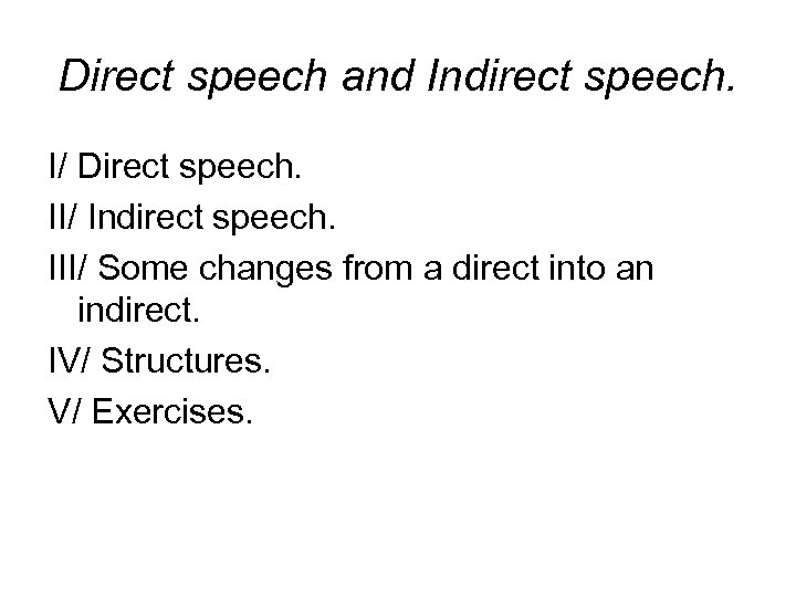 Direct speech and Indirect speech. I/ Direct speech. II/ Indirect speech. III/ Some changes