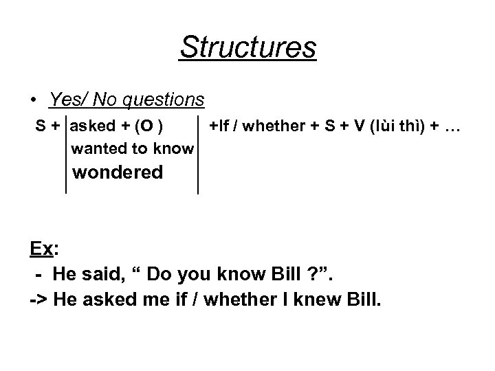 Structures • Yes/ No questions S + asked + (O ) +If / whether