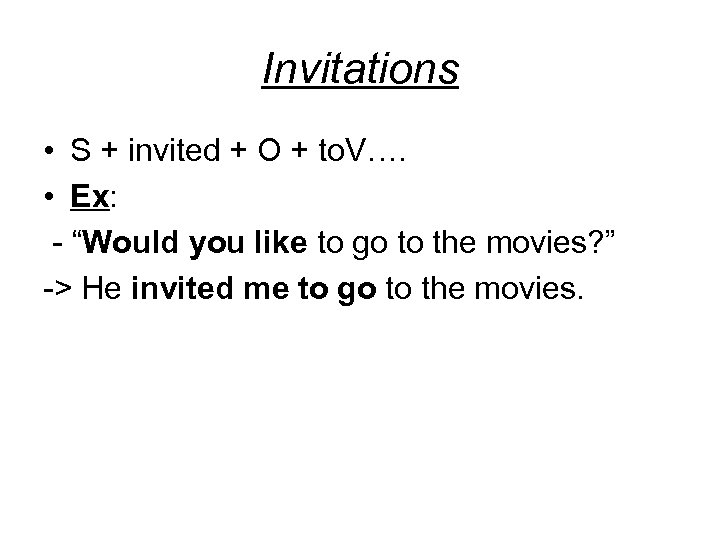 Invitations • S + invited + O + to. V…. • Ex: - “Would