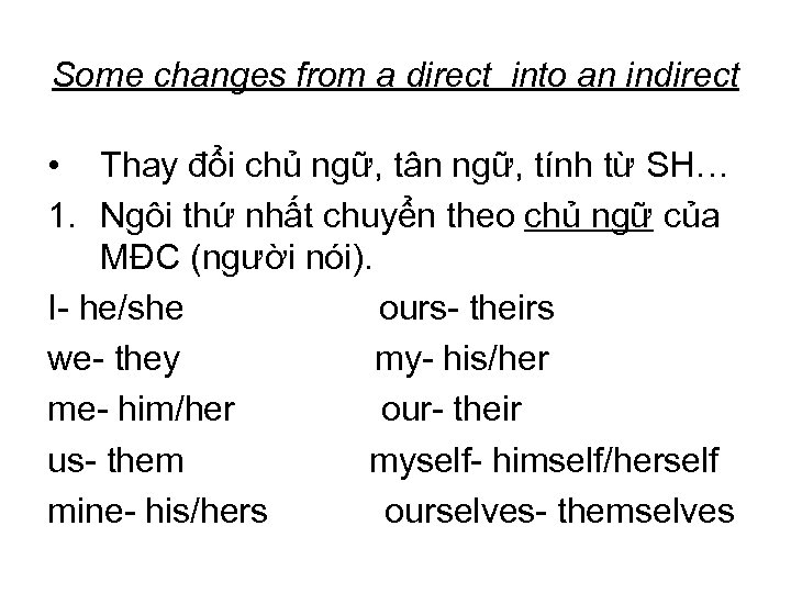 Some changes from a direct into an indirect • Thay đổi chủ ngữ, tân