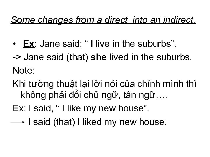 Some changes from a direct into an indirect. • Ex: Jane said: “ I