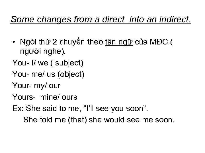 Some changes from a direct into an indirect. • Ngôi thứ 2 chuyển theo