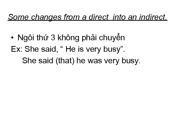 Some changes from a direct into an indirect. • Ngôi thứ 3 không phải