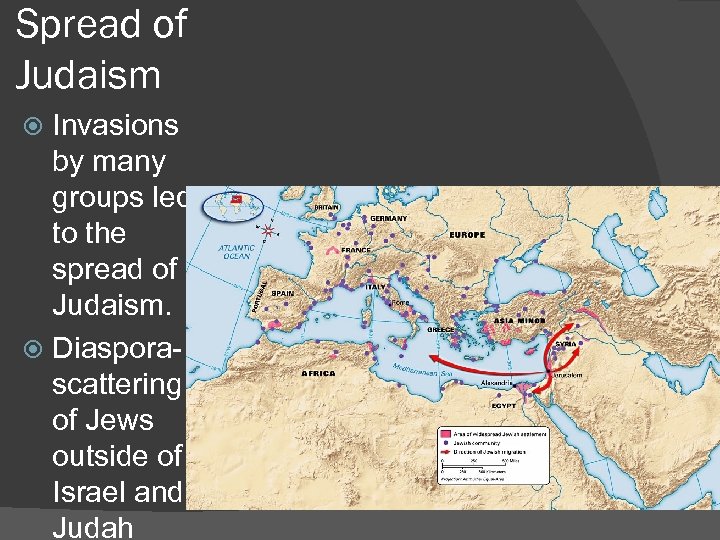 Spread of Judaism Invasions by many groups led to the spread of Judaism. Diasporascattering