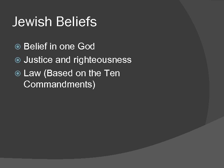 Jewish Beliefs Belief in one God Justice and righteousness Law (Based on the Ten