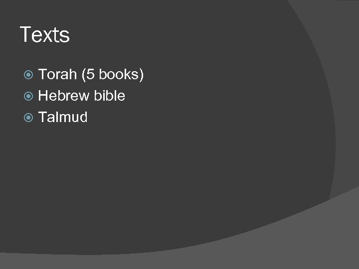 Texts Torah (5 books) Hebrew bible Talmud 