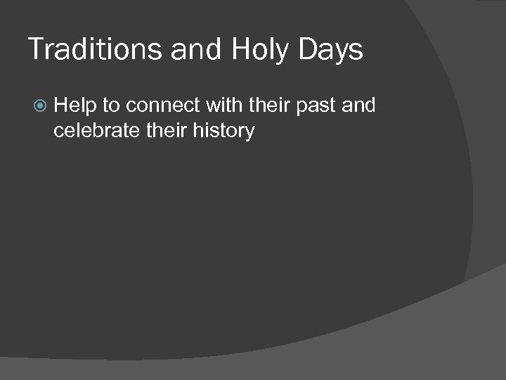 Traditions and Holy Days Help to connect with their past and celebrate their history