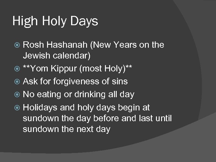 High Holy Days Rosh Hashanah (New Years on the Jewish calendar) **Yom Kippur (most