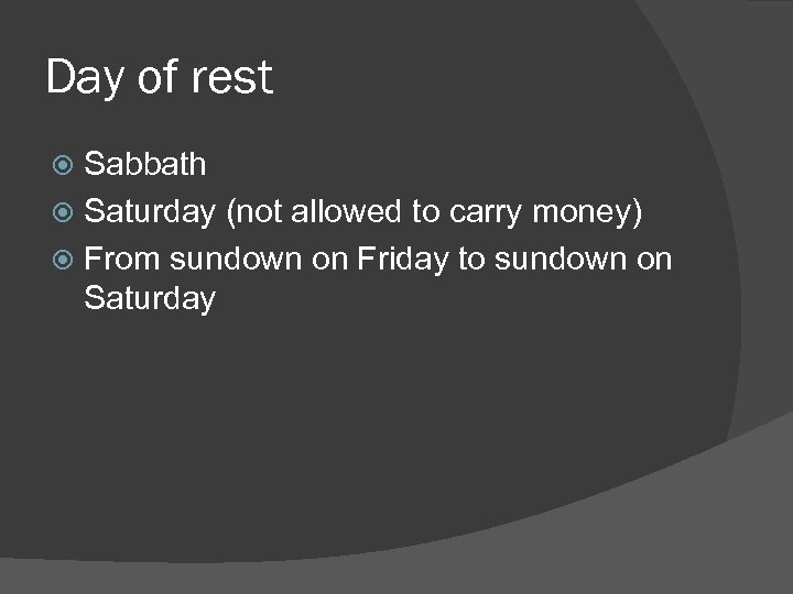 Day of rest Sabbath Saturday (not allowed to carry money) From sundown on Friday