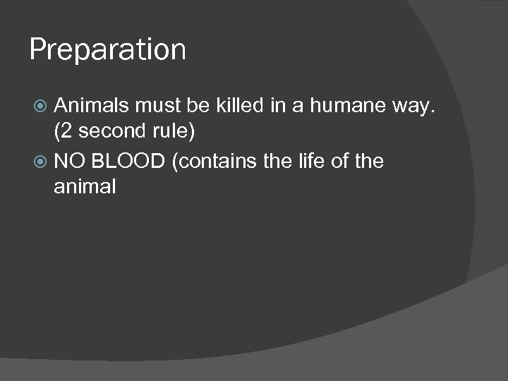 Preparation Animals must be killed in a humane way. (2 second rule) NO BLOOD