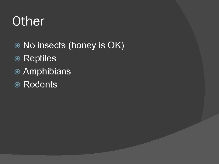 Other No insects (honey is OK) Reptiles Amphibians Rodents 