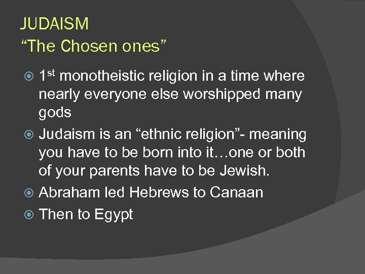 JUDAISM “The Chosen ones” 1 st monotheistic religion in a time where nearly everyone