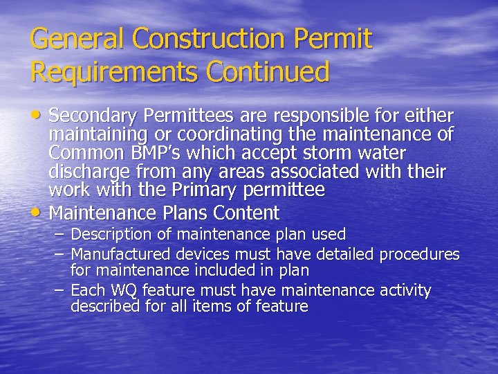 General Construction Permit Requirements Continued • Secondary Permittees are responsible for either • maintaining
