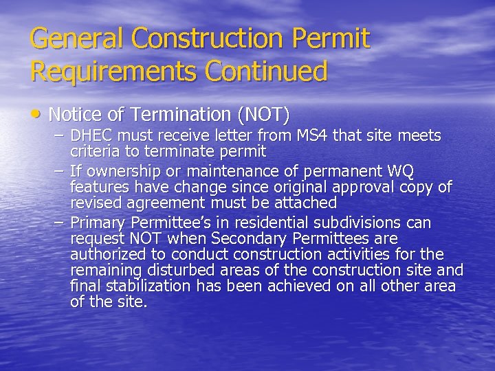 General Construction Permit Requirements Continued • Notice of Termination (NOT) – DHEC must receive