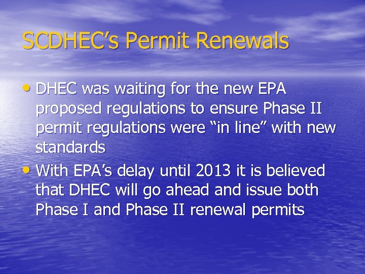 SCDHEC’s Permit Renewals • DHEC was waiting for the new EPA proposed regulations to