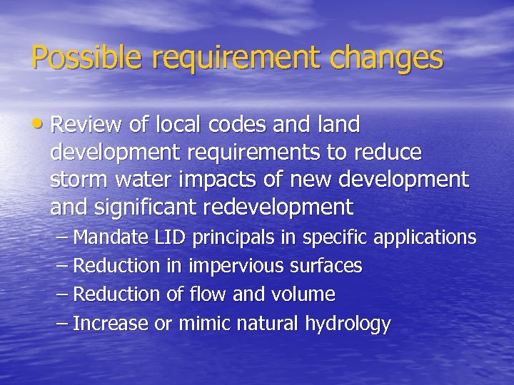 Possible requirement changes • Review of local codes and land development requirements to reduce