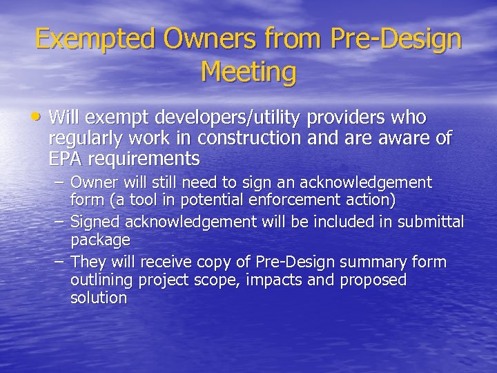 Exempted Owners from Pre Design Meeting • Will exempt developers/utility providers who regularly work