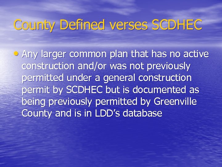 County Defined verses SCDHEC • Any larger common plan that has no active construction