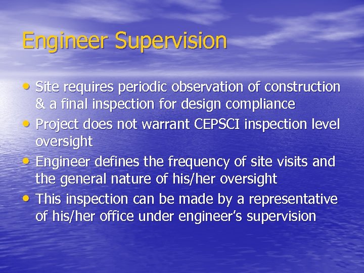 Engineer Supervision • Site requires periodic observation of construction • • • & a